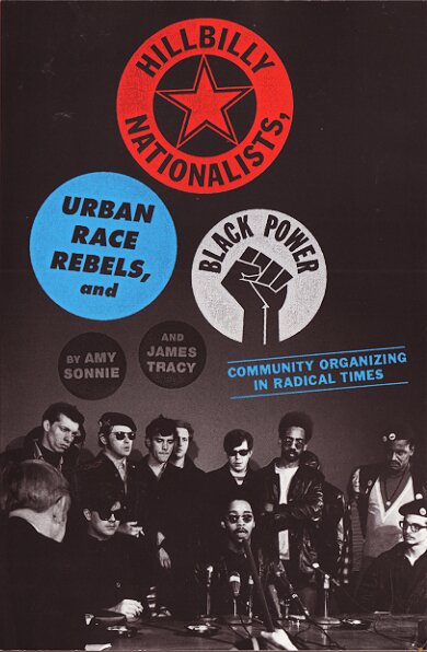 Hillbilly Nationalists, Urban Race Rebels, and Black Power, Community Organizing in Radical Times